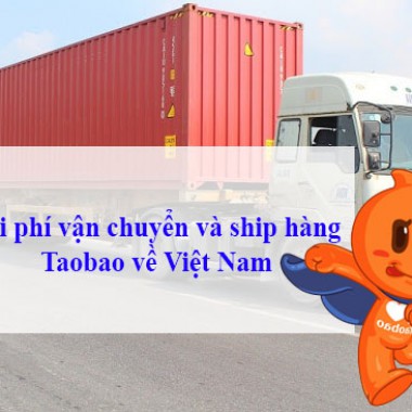Chi phí vận chuyển và ship hàng Taobao về Việt Nam