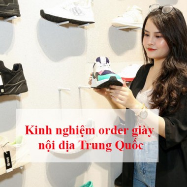 Kinh nghiệm order giày nội địa Trung Quốc