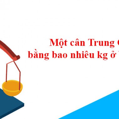Một cân Trung Quốc bằng bao nhiêu kg ở Việt Nam