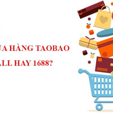 Nên mua hàng Taobao, 1688 hay Tmall?