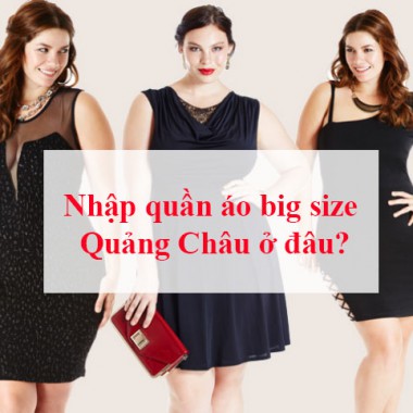 Nhập quần áo bigsize hàng Quảng Châu ở đâu