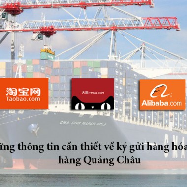 NHỮNG THÔNG TIN CẦN THIẾT VỀ KÝ GỬI HÀNG HÓA NHẬP HÀNG QUẢNG CHÂU