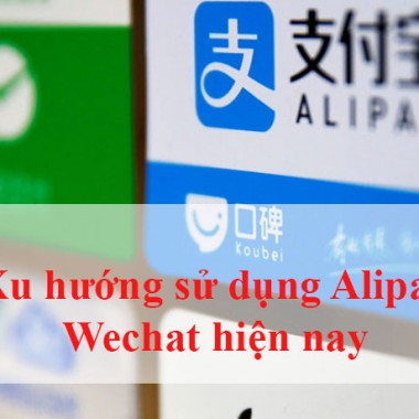 Xu hướng sử dụng Alipay Wechat hiện nay